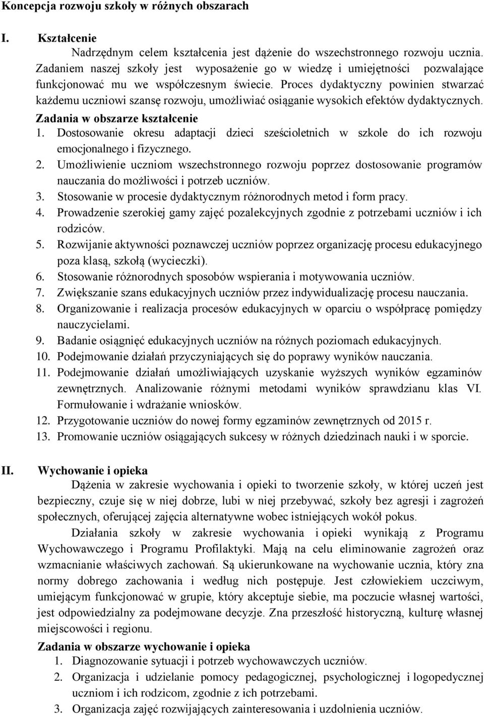 Proces dydaktyczny powinien stwarzać każdemu uczniowi szansę rozwoju, umożliwiać osiąganie wysokich efektów dydaktycznych. Zadania w obszarze kształcenie 1.