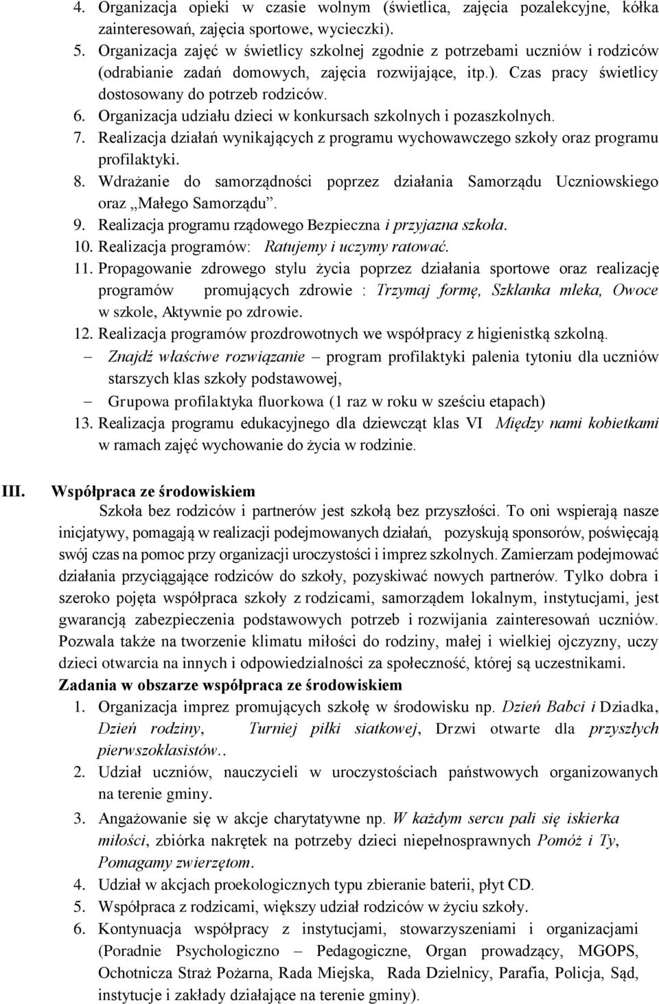 Organizacja udziału dzieci w konkursach szkolnych i pozaszkolnych. 7. Realizacja działań wynikających z programu wychowawczego szkoły oraz programu profilaktyki. 8.