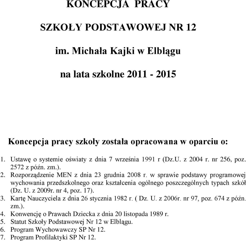 w sprawie podstawy programowej wychowania przedszkolnego oraz kształcenia ogólnego poszczególnych typach szkół (Dz. U. z 2009r. nr 4, poz. 17). 3.