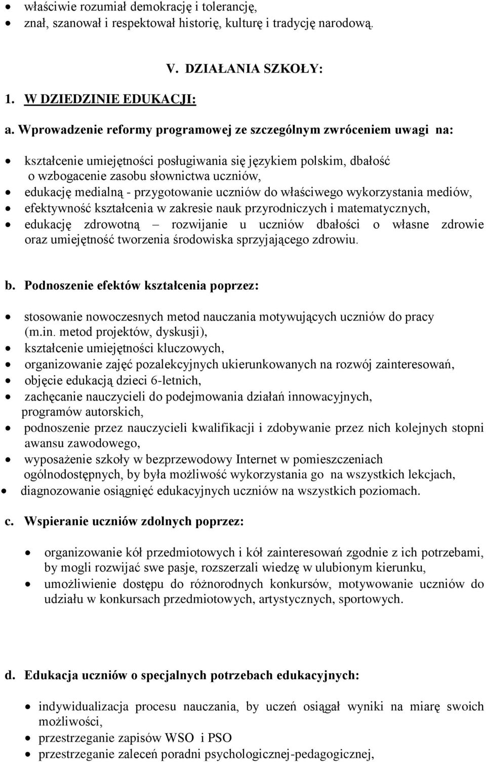 przygotowanie uczniów do właściwego wykorzystania mediów, efektywność kształcenia w zakresie nauk przyrodniczych i matematycznych, edukację zdrowotną rozwijanie u uczniów dbałości o własne zdrowie