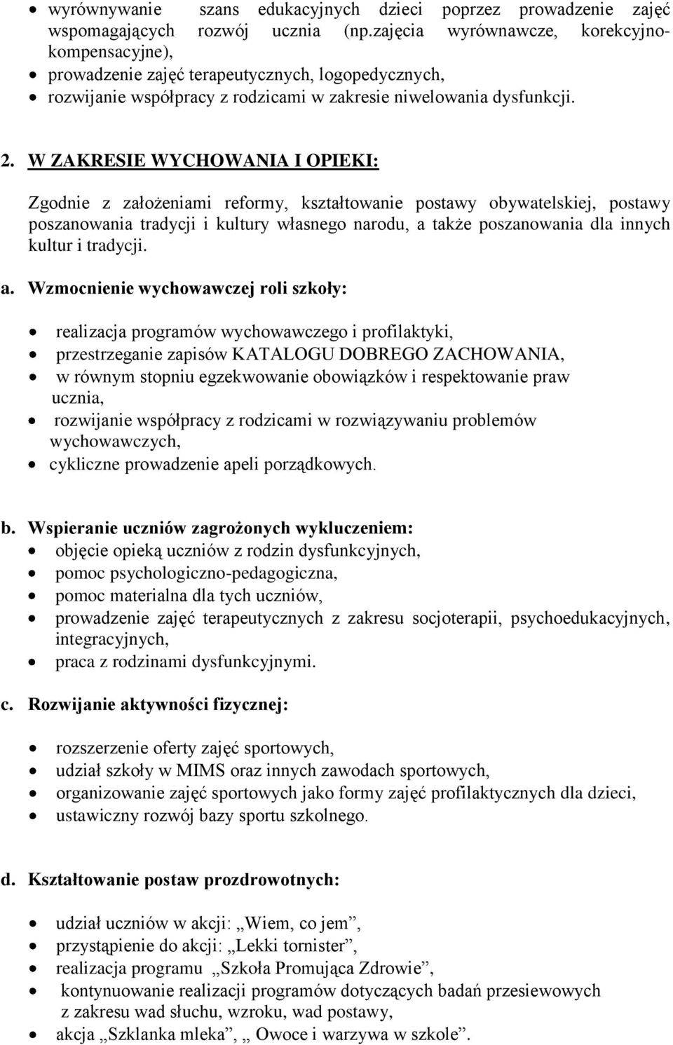 W ZAKRESIE WYCHOWANIA I OPIEKI: Zgodnie z założeniami reformy, kształtowanie postawy obywatelskiej, postawy poszanowania tradycji i kultury własnego narodu, a także poszanowania dla innych kultur i