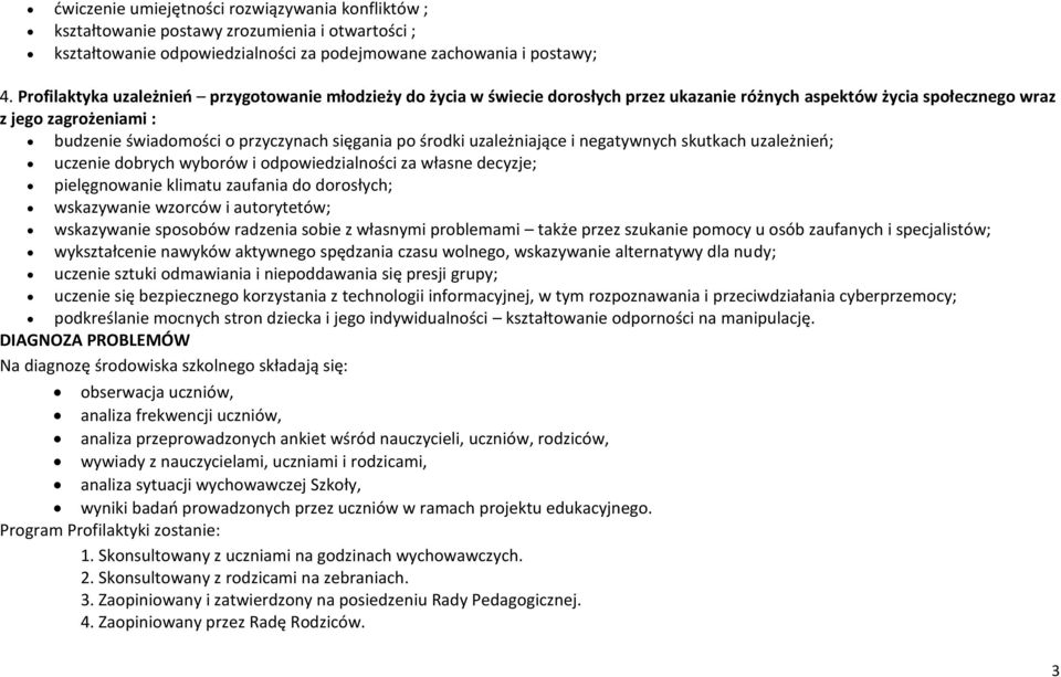 po środki uzależniające i negatywnych skutkach uzależnień; uczenie dobrych wyborów i odpowiedzialności za własne decyzje; pielęgnowanie klimatu zaufania do dorosłych; wskazywanie wzorców i