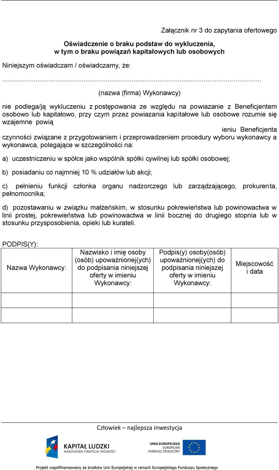 wzajemne powią ieniu Beneficjenta czynności związane z przygotowaniem i przeprowadzeniem procedury wyboru wykonawcy a wykonawca, polegające w szczególności na: a) uczestniczeniu w spółce jako