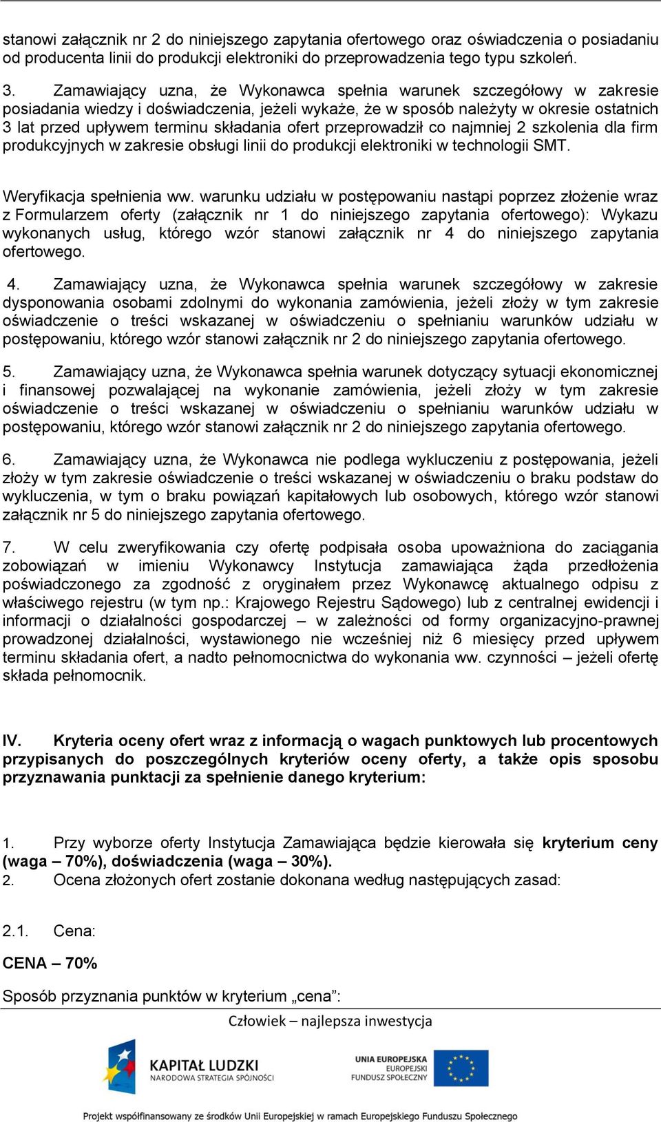 ofert przeprowadził co najmniej 2 szkolenia dla firm produkcyjnych w zakresie obsługi linii do produkcji elektroniki w technologii SMT. Weryfikacja spełnienia ww.