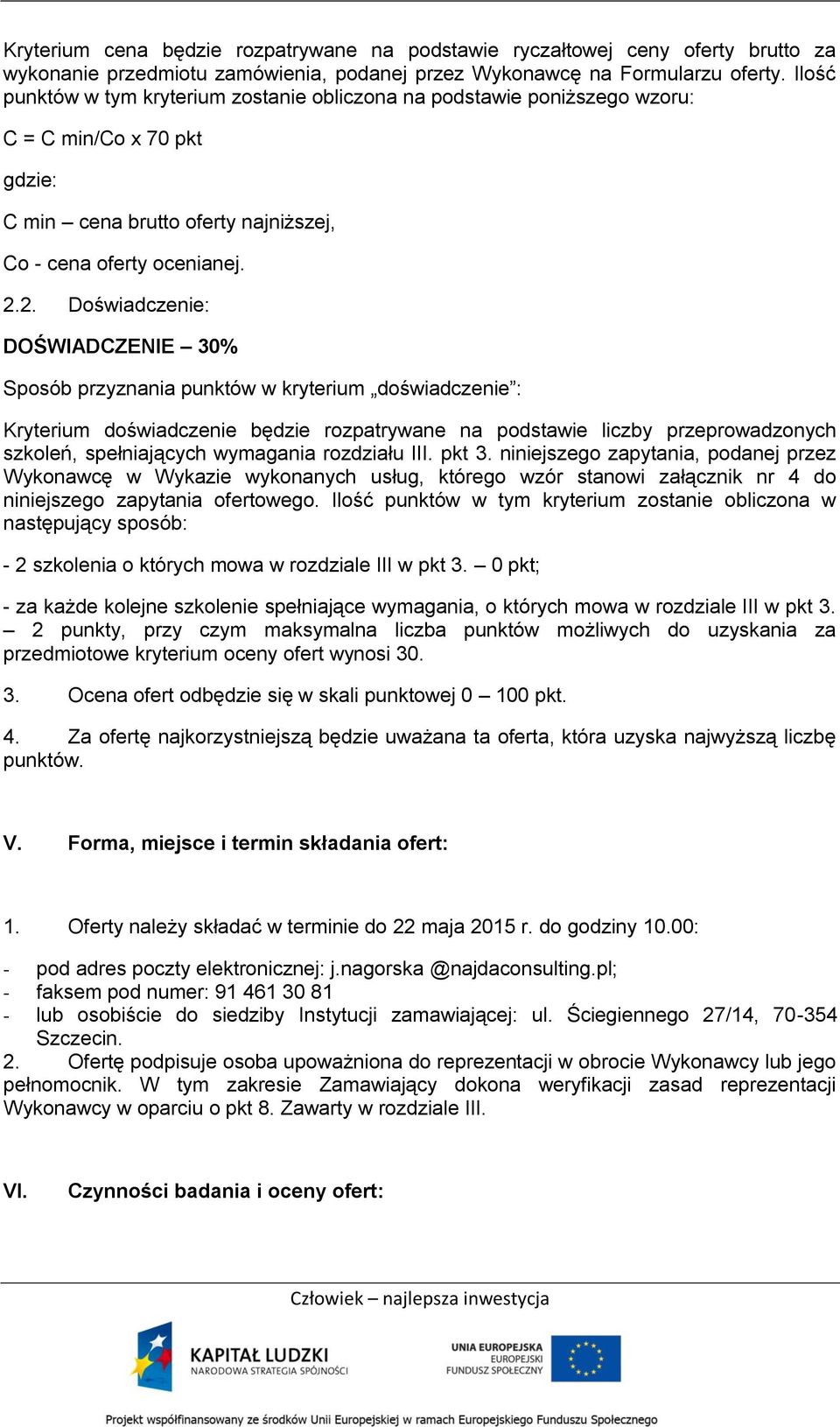 2. Doświadczenie: DOŚWIADCZENIE 30% Sposób przyznania punktów w kryterium doświadczenie : Kryterium doświadczenie będzie rozpatrywane na podstawie liczby przeprowadzonych szkoleń, spełniających