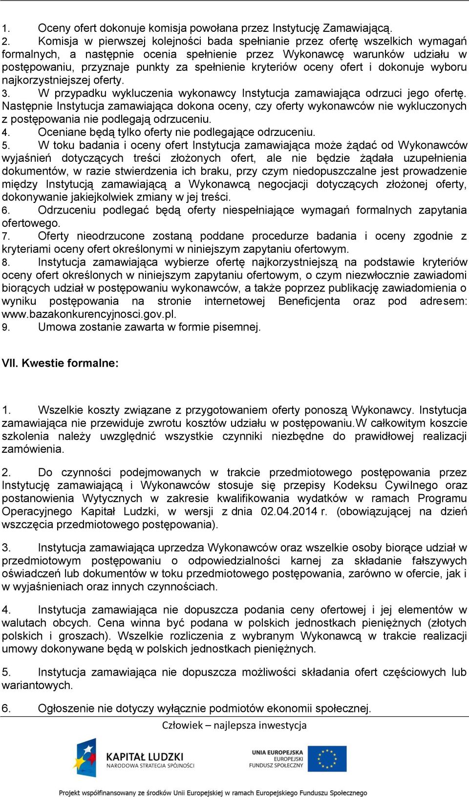 kryteriów oceny ofert i dokonuje wyboru najkorzystniejszej oferty. 3. W przypadku wykluczenia wykonawcy Instytucja zamawiająca odrzuci jego ofertę.