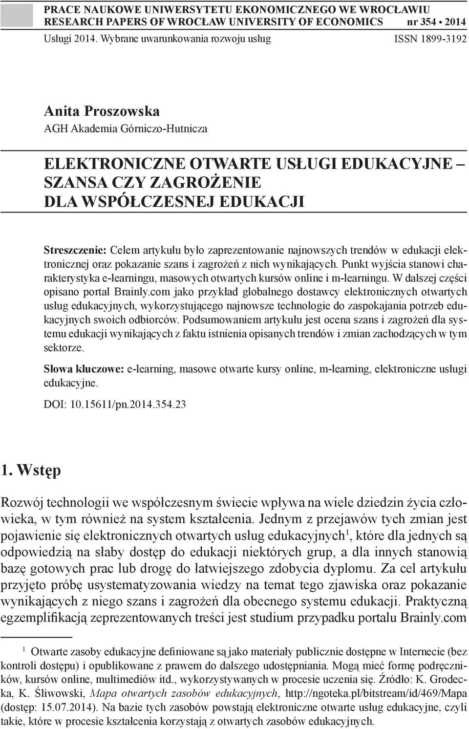 Streszczenie: Celem artykułu było zaprezentowanie najnowszych trendów w edukacji elektronicznej oraz pokazanie szans i zagrożeń z nich wynikających.