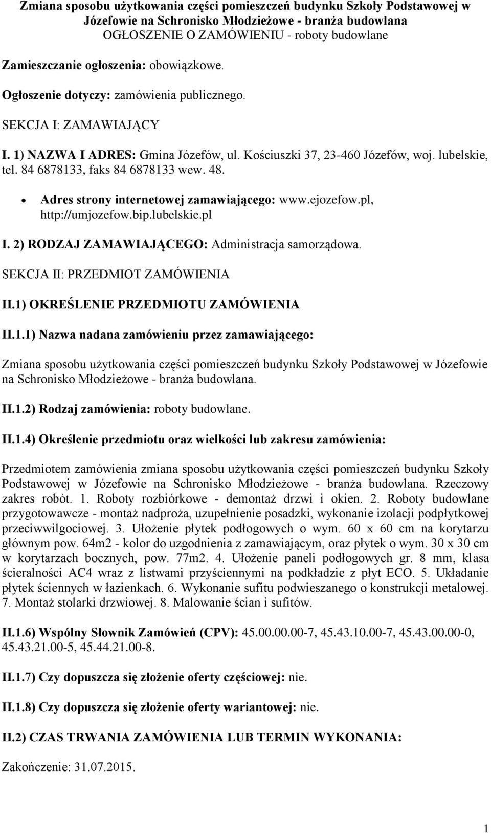 84 6878133, faks 84 6878133 wew. 48. Adres strony internetowej zamawiającego: www.ejozefow.pl, http://umjozefow.bip.lubelskie.pl I. 2) RODZAJ ZAMAWIAJĄCEGO: Administracja samorządowa.