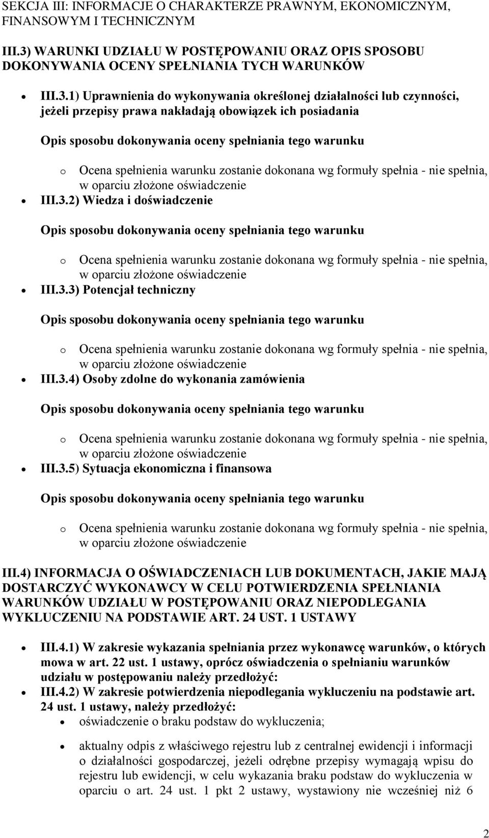 1) Uprawnienia do wykonywania określonej działalności lub czynności, jeżeli przepisy prawa nakładają obowiązek ich posiadania III.3.2) Wiedza i doświadczenie III.3.3) Potencjał techniczny III.3.4) Osoby zdolne do wykonania zamówienia III.