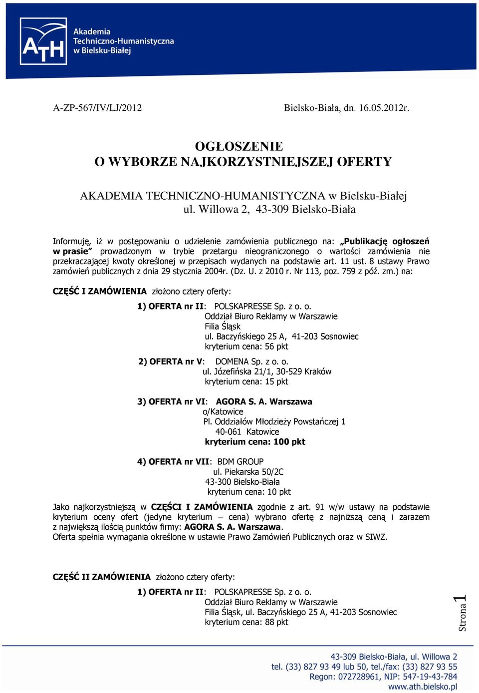 nie przekraczającej kwoty określonej w przepisach wydanych na podstawie art. 11 ust. 8 ustawy Prawo zamówień publicznych z dnia 29 stycznia 2004r. (Dz. U. z 2010 r. Nr 113, poz. 759 z póź. zm.