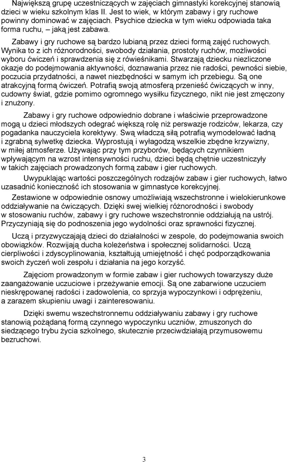 Wynika to z ich różnorodności, swobody działania, prostoty ruchów, możliwości wyboru ćwiczeń i sprawdzenia się z rówieśnikami.