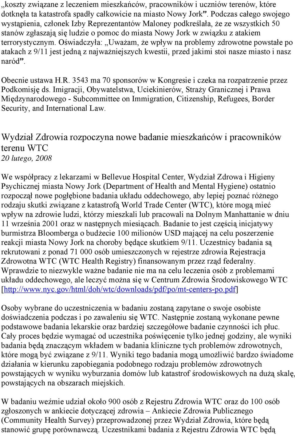 Oświadczyła: Uważam, że wpływ na problemy zdrowotne powstałe po atakach z 9/11 jest jedną z najważniejszych kwestii, przed jakimi stoi nasze miasto i nasz naród. Obecnie ustawa H.R.