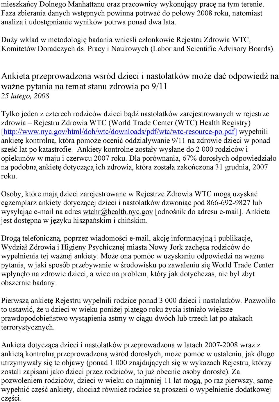 Duży wkład w metodologię badania wnieśli członkowie Rejestru Zdrowia WTC, Komitetów Doradczych ds. Pracy i Naukowych (Labor and Scientific Advisory Boards).