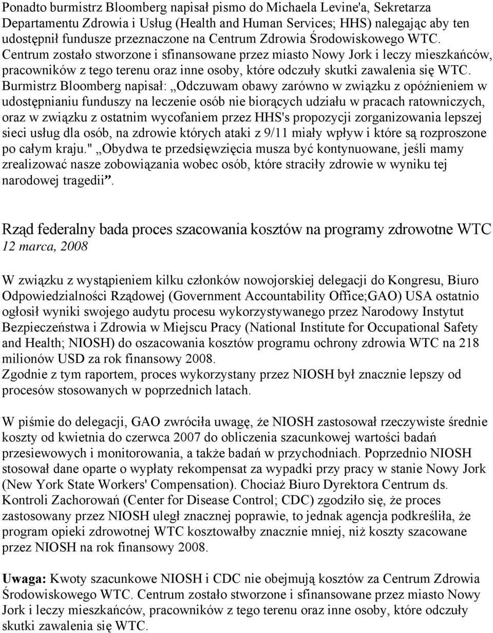 Burmistrz Bloomberg napisał: Odczuwam obawy zarówno w związku z opóźnieniem w udostępnianiu funduszy na leczenie osób nie biorących udziału w pracach ratowniczych, oraz w związku z ostatnim