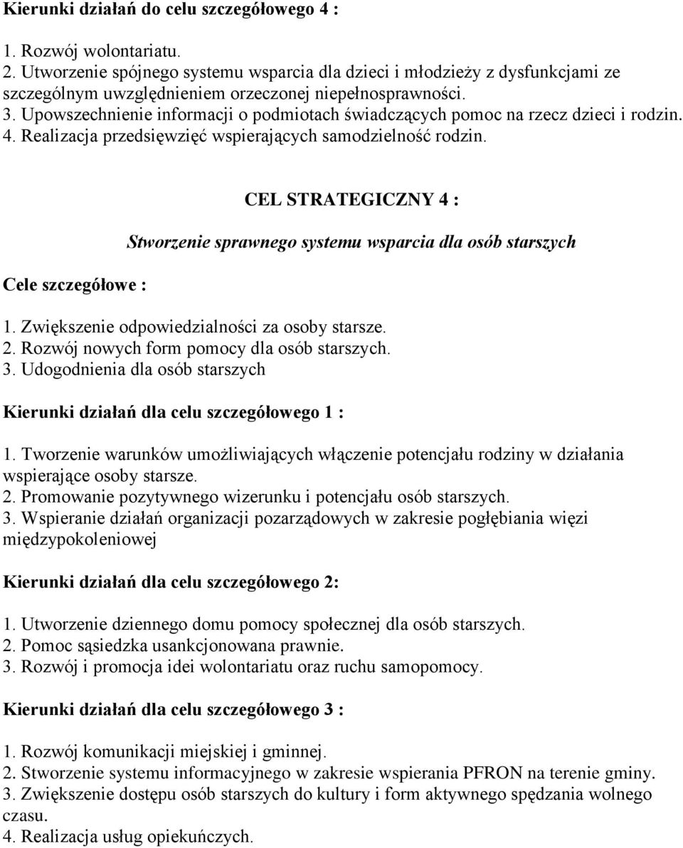 Upowszechnienie informacji o podmiotach świadczących pomoc na rzecz dzieci i rodzin. 4. Realizacja przedsięwzięć wspierających samodzielność rodzin.