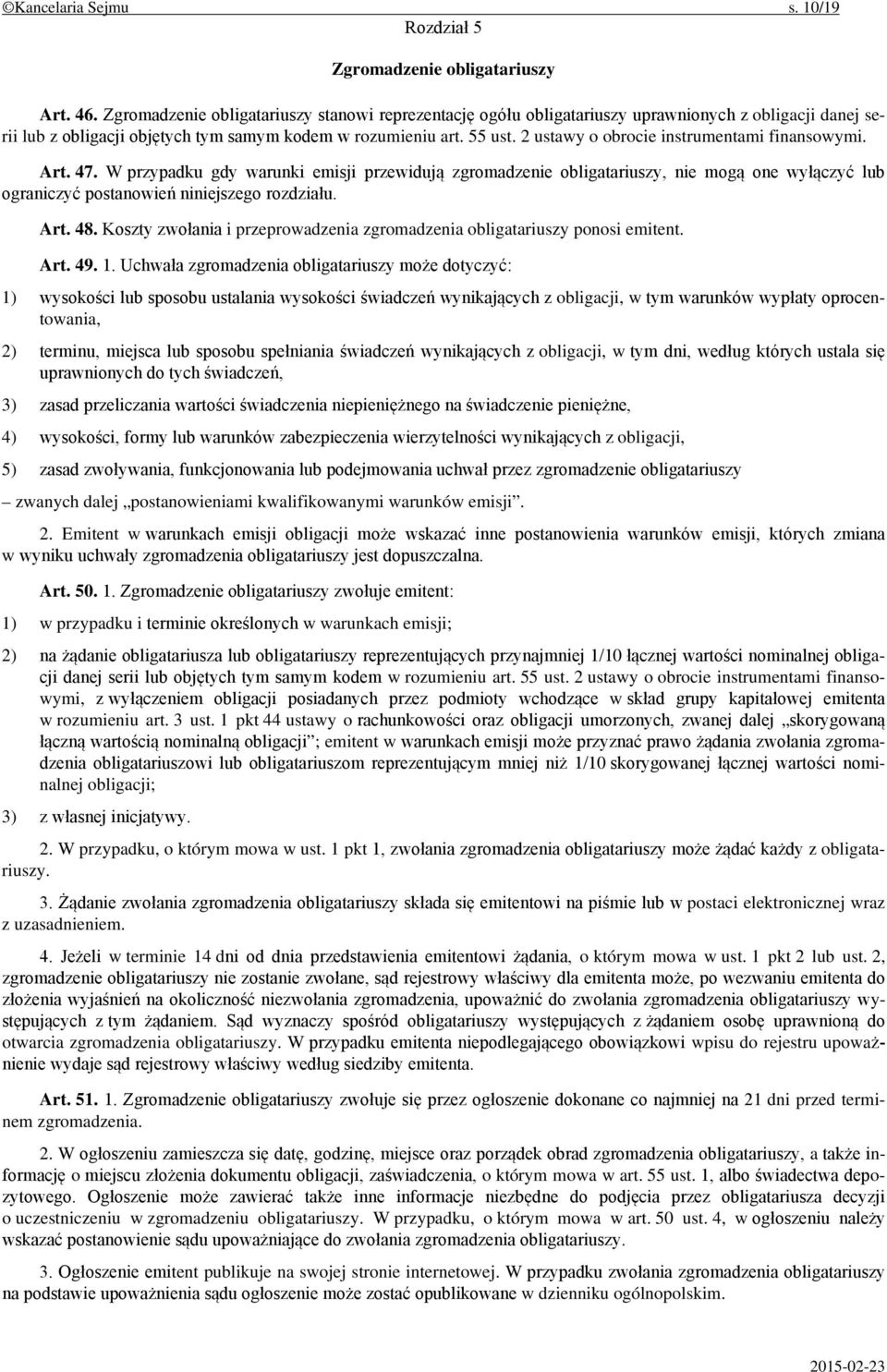 2 ustawy o obrocie instrumentami finansowymi. Art. 47. W przypadku gdy warunki emisji przewidują zgromadzenie obligatariuszy, nie mogą one wyłączyć lub ograniczyć postanowień niniejszego rozdziału.