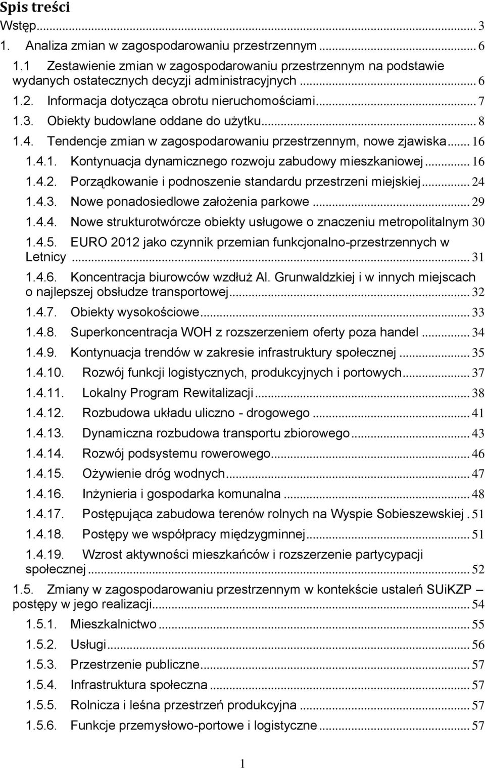 .. 16 1.4.2. Porządkowanie i podnoszenie standardu przestrzeni miejskiej... 24 1.4.3. Nowe ponadosiedlowe założenia parkowe... 29 1.4.4. Nowe strukturotwórcze obiekty usługowe o znaczeniu metropolitalnym 30 1.