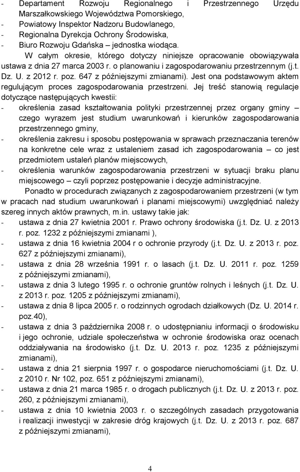 z 2012 r. poz. 647 z późniejszymi zmianami). Jest ona podstawowym aktem regulującym proces zagospodarowania przestrzeni.