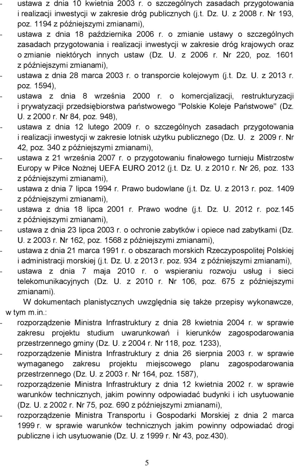 o zmianie ustawy o szczególnych zasadach przygotowania i realizacji inwestycji w zakresie dróg krajowych oraz o zmianie niektórych innych ustaw (Dz. U. z 2006 r. Nr 220, poz.