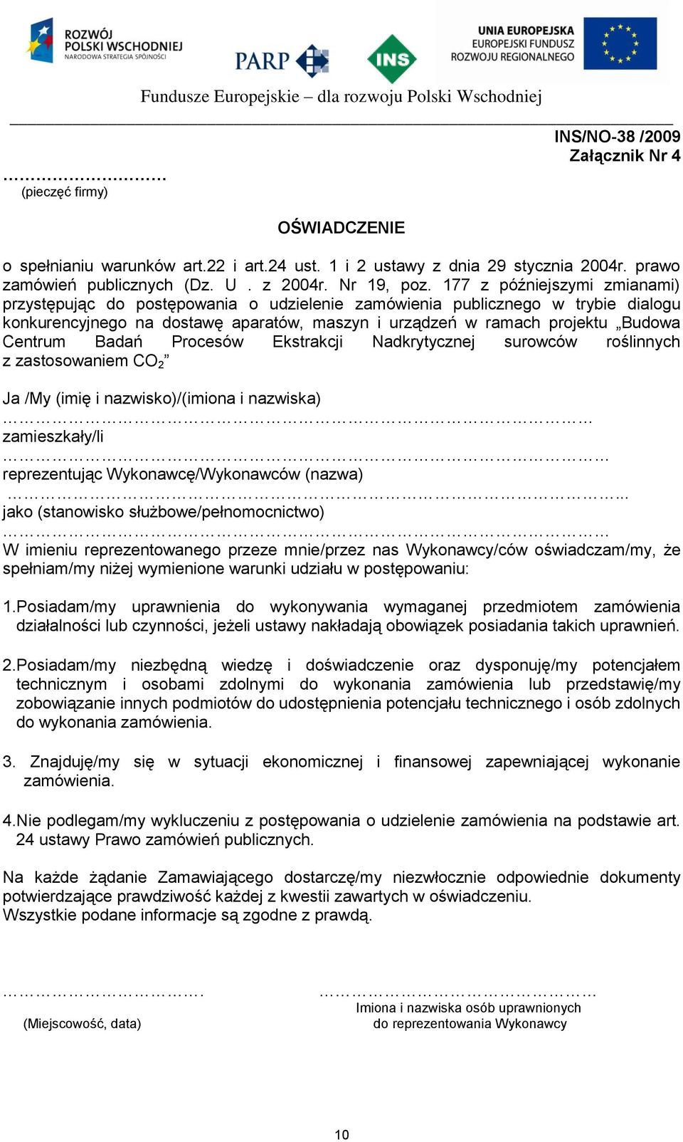 Badań Procesów Ekstrakcji Nadkrytycznej surowców roślinnych z zastosowaniem CO 2 Ja /My (imię i nazwisko)/(imiona i nazwiska) zamieszkały/li reprezentując Wykonawcę/Wykonawców (nazwa).