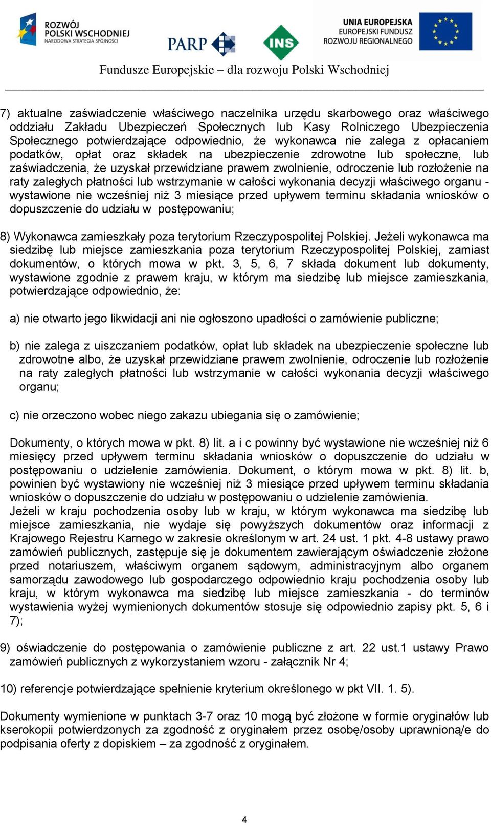 raty zaległych płatności lub wstrzymanie w całości wykonania decyzji właściwego organu - wystawione nie wcześniej niż 3 miesiące przed upływem terminu składania wniosków o dopuszczenie do udziału w