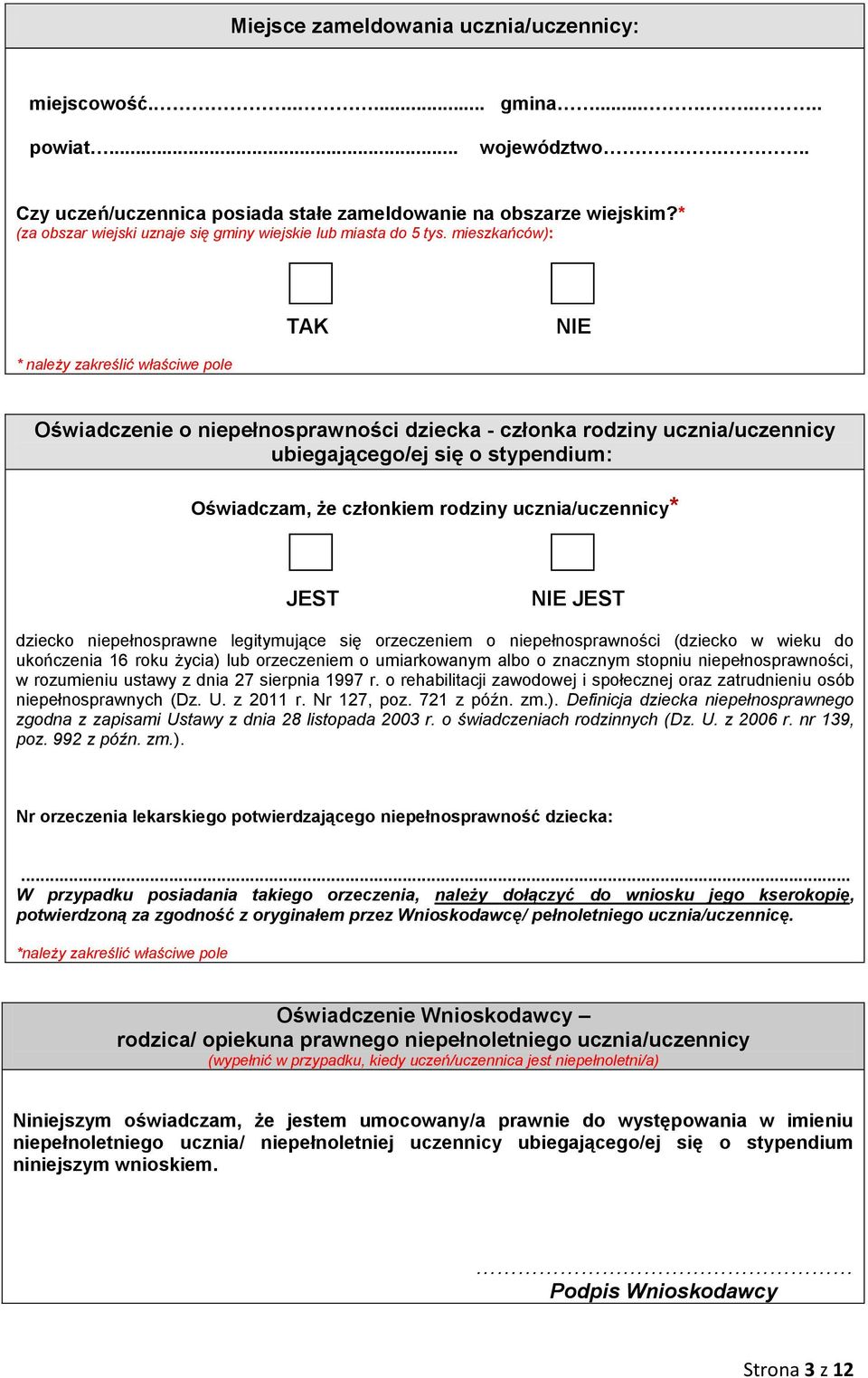 mieszkańców): TAK NIE * należy zakreślić właściwe pole Oświadczenie o niepełnosprawności dziecka - członka rodziny ucznia/uczennicy ubiegającego/ej się o stypendium: Oświadczam, że członkiem rodziny