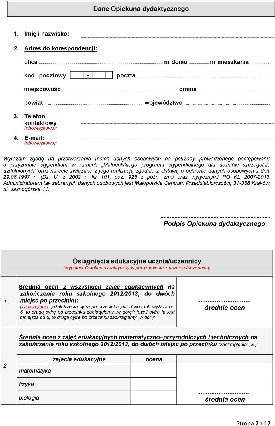 E-mail: (obowiązkowo): Wyrażam zgodę na przetwarzanie moich danych osobowych na potrzeby prowadzonego postępowania o przyznanie stypendium w ramach Małopolskiego programu stypendialnego dla uczniów