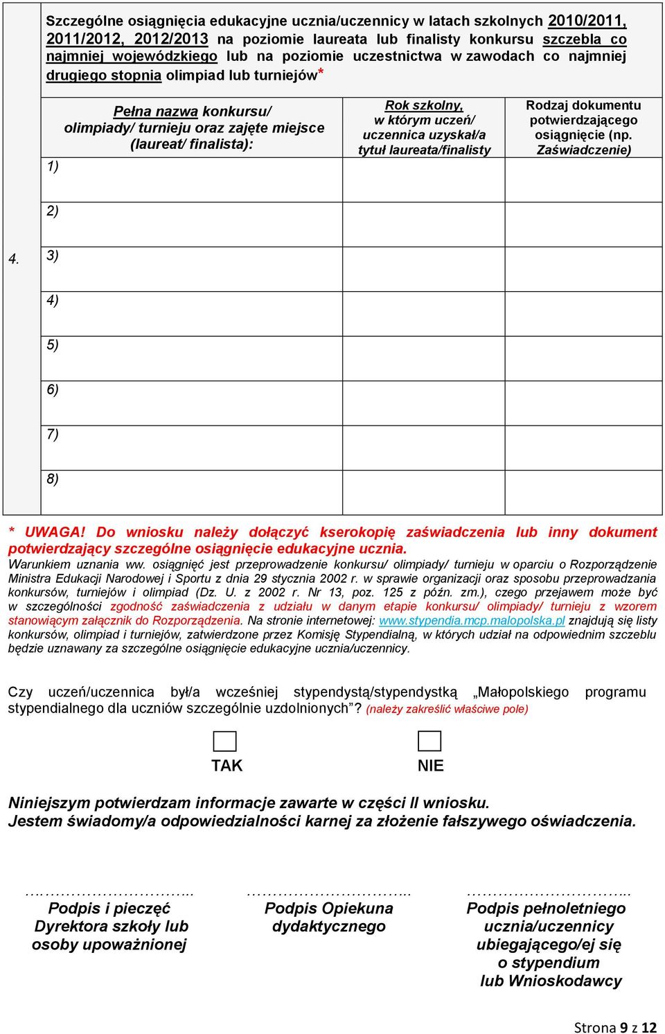 uczennica uzyskał/a tytuł laureata/finalisty Rodzaj dokumentu potwierdzającego osiągnięcie (np. Zaświadczenie) 2) 4. 3) 4) 5) 6) 7) 8) * UWAGA!