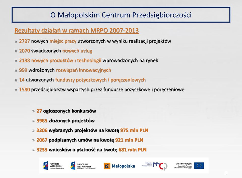 utworzonych funduszy pożyczkowych i poręczeniowych» 1580 przedsiębiorstw wspartych przez fundusze pożyczkowe i poręczeniowe» 27 ogłoszonych konkursów»