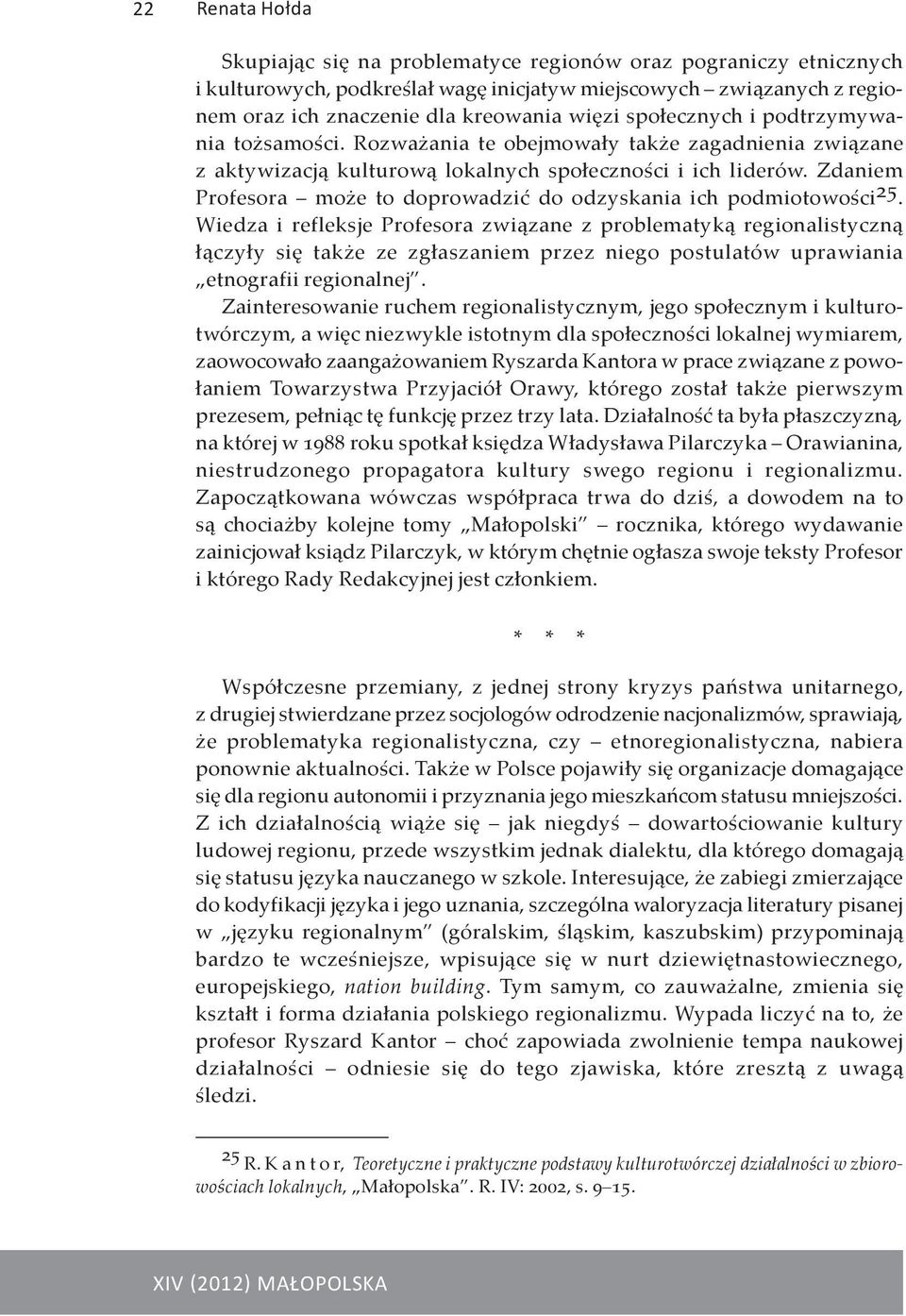 Zdaniem Profesora może to doprowadzić do odzyskania ich podmiotowości 25.