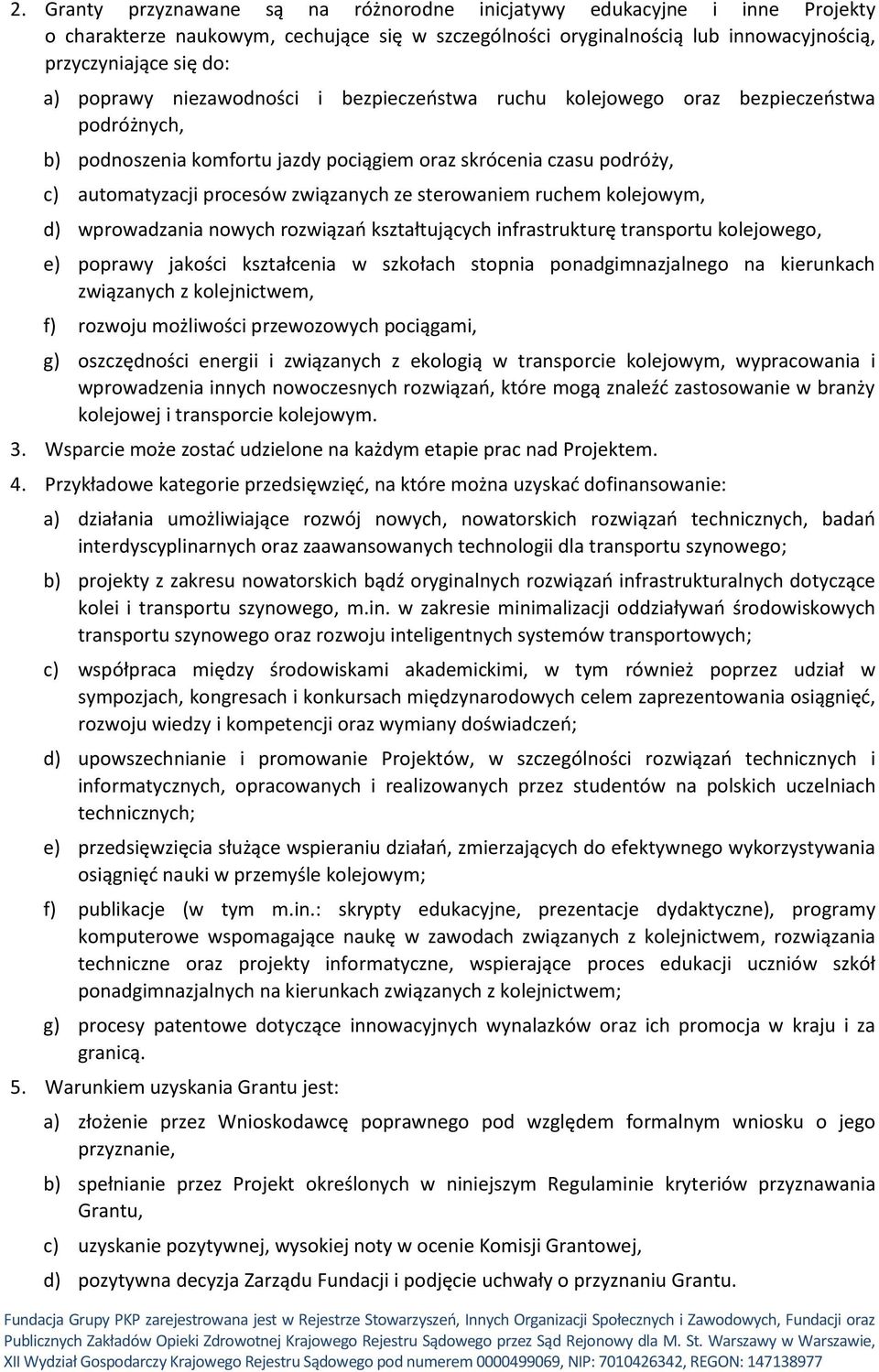 sterowaniem ruchem kolejowym, d) wprowadzania nowych rozwiązań kształtujących infrastrukturę transportu kolejowego, e) poprawy jakości kształcenia w szkołach stopnia ponadgimnazjalnego na kierunkach