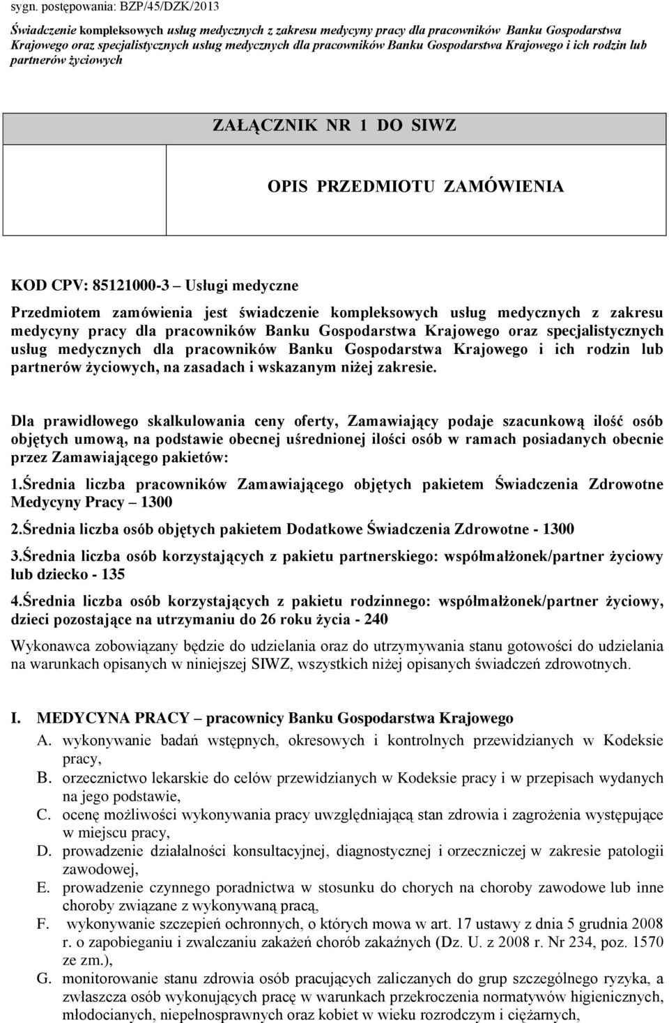 Dla prawidłowego skalkulowania ceny oferty, Zamawiający podaje szacunkową ilość osób objętych umową, na podstawie obecnej uśrednionej ilości osób w ramach posiadanych obecnie przez Zamawiającego