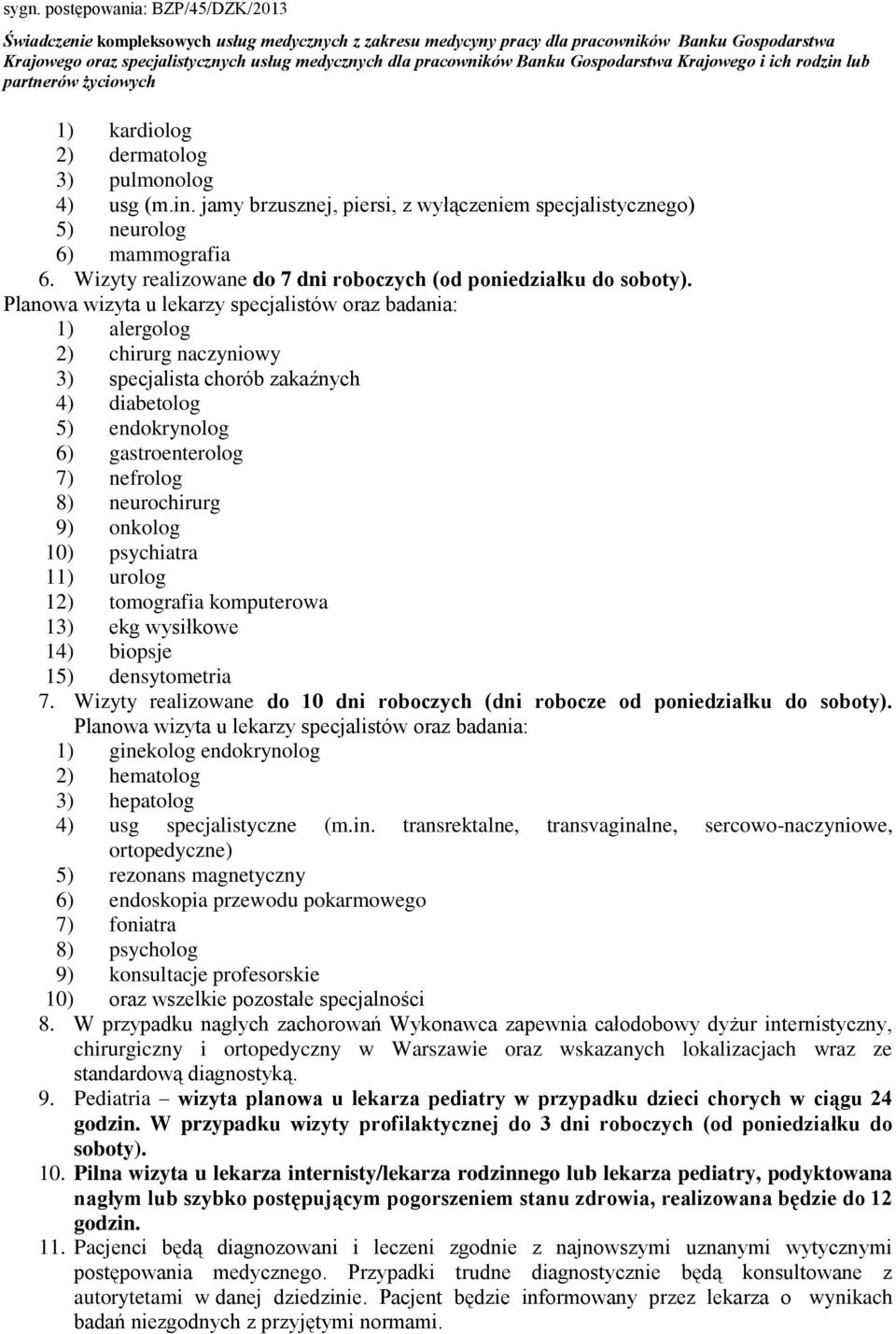 Planowa wizyta u lekarzy specjalistów oraz badania: 1) alergolog 2) chirurg naczyniowy 3) specjalista chorób zakaźnych 4) diabetolog 5) endokrynolog 6) gastroenterolog 7) nefrolog 8) neurochirurg 9)