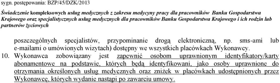 Wykonawca zobowiązany jest zapewnić osobom uprawnionym identyfikatory/karty abonamentowe na podstawie, których