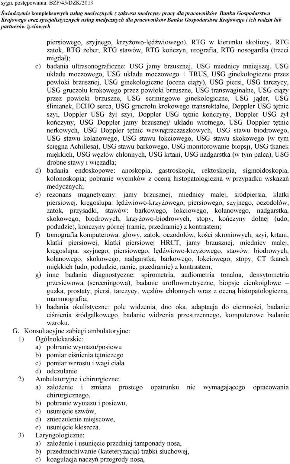 gruczołu krokowego przez powłoki brzuszne, USG transwaginalne, USG ciąży przez powłoki brzuszne, USG scriningowe ginekologiczne, USG jąder, USG ślinianek, ECHO serca, USG gruczołu krokowego