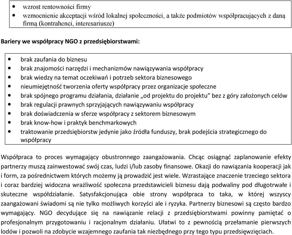 oferty współpracy przez organizacje społeczne brak spójnego programu działania, działanie od projektu do projektu bez z góry założonych celów brak regulacji prawnych sprzyjających nawiązywaniu