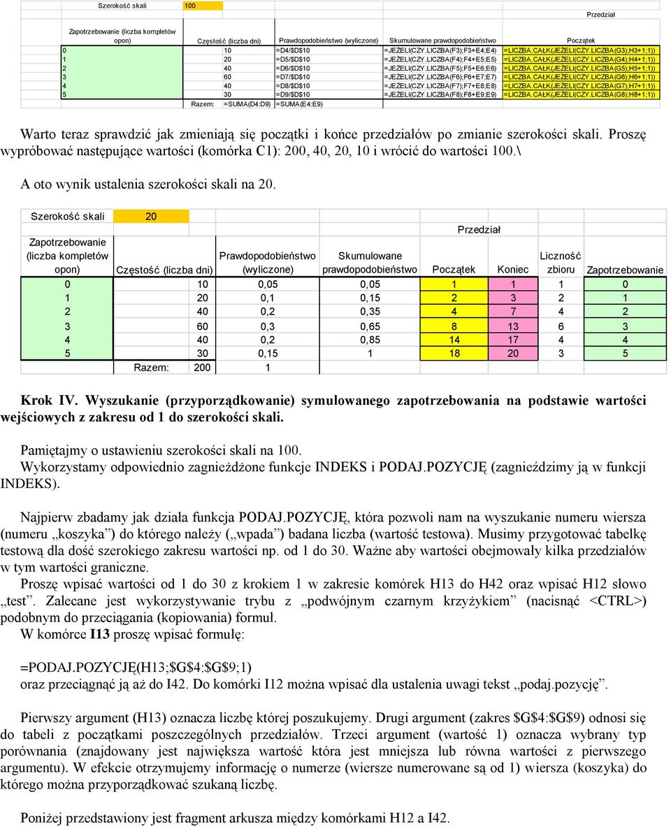 LICZBA(F5);F5+E6;E6) =LICZBA.CAŁK(JEŻELI(CZY.LICZBA(G5);H5+1;1)) 3 60 =D7/$D$10 =JEŻELI(CZY.LICZBA(F6);F6+E7;E7) =LICZBA.CAŁK(JEŻELI(CZY.LICZBA(G6);H6+1;1)) 4 40 =D8/$D$10 =JEŻELI(CZY.