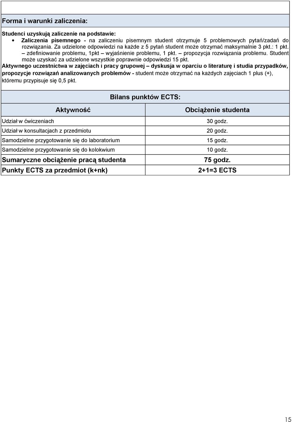 Student moŝe uzyskać za udzielone wszystkie poprawnie odpowiedzi 15 pkt.