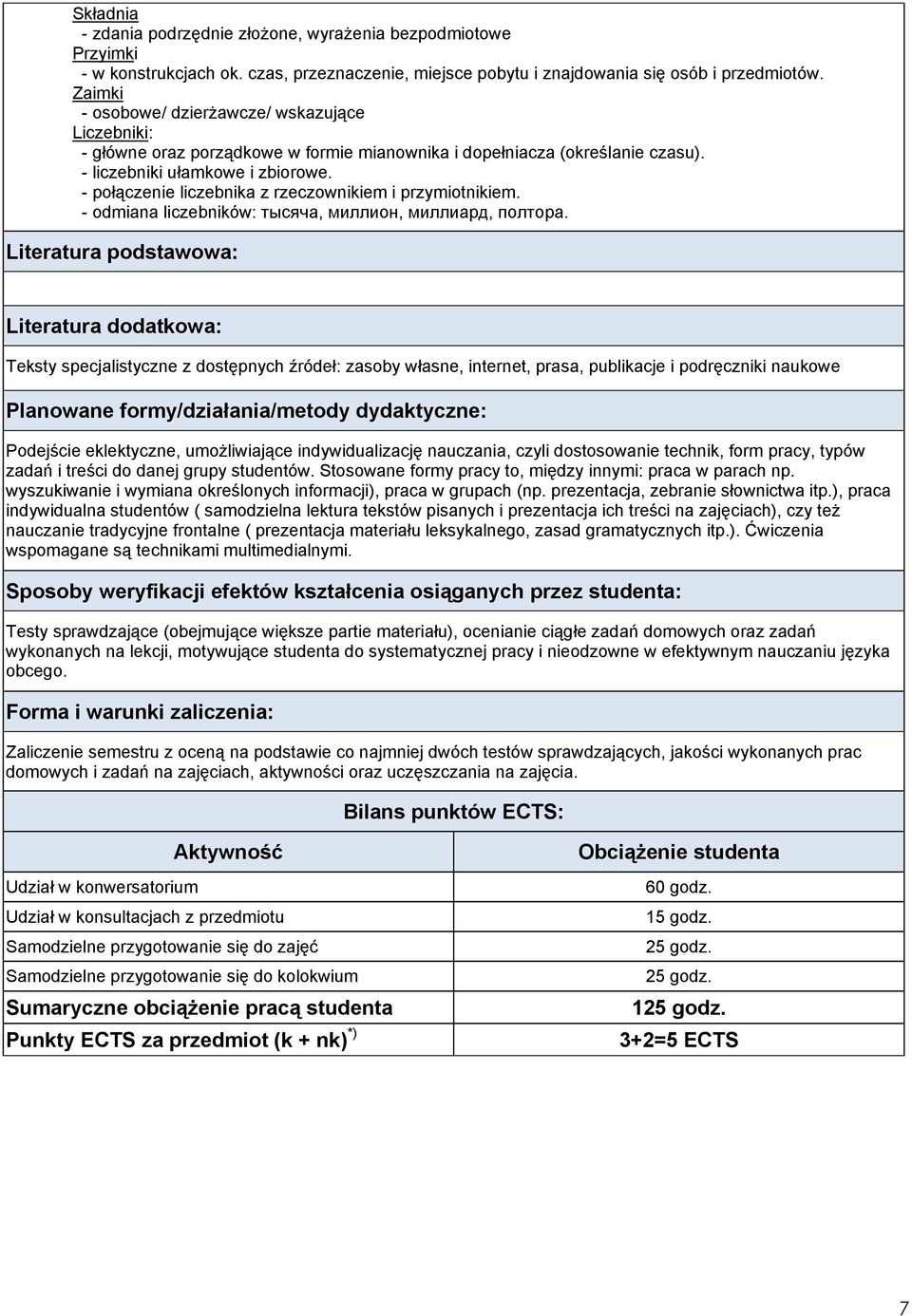 - połączenie liczebnika z rzeczownikiem i przymiotnikiem. - odmiana liczebników: тысяча, миллион, миллиард, полтора.