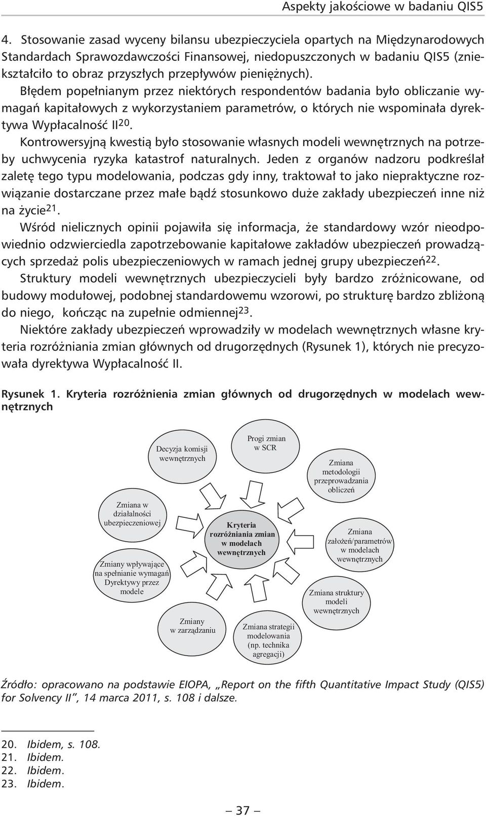 Kontrowersyjną kwestią było stosowanie własnych modeli wewnętrznych na potrzeby uchwycenia ryzyka katastrof naturalnych.