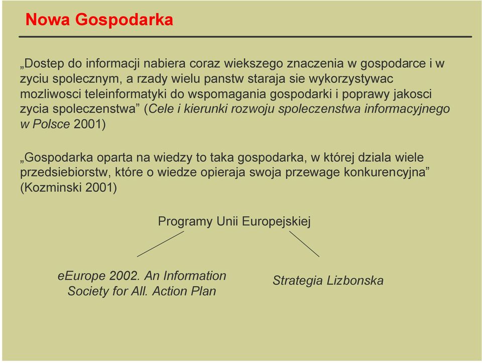 informacyjnego w Polsce 2001) Gospodarka oparta na wiedzy to taka gospodarka, w której dziala wiele przedsiebiorstw, które o wiedze opieraja