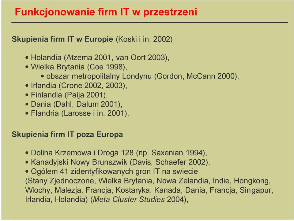 (Paija 2001), Dania (Dahl, Dalum 2001), Flandria (Larosse i in. 2001), Skupienia firm IT poza Europa Dolina Krzemowa i Droga 128 (np.