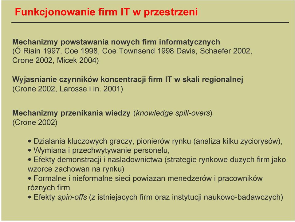 2001) Mechanizmy przenikania wiedzy (knowledge spill-overs) (Crone 2002) Dzialania kluczowych graczy, pionierów rynku (analiza kilku zyciorysów), Wymiana i przechwytywanie