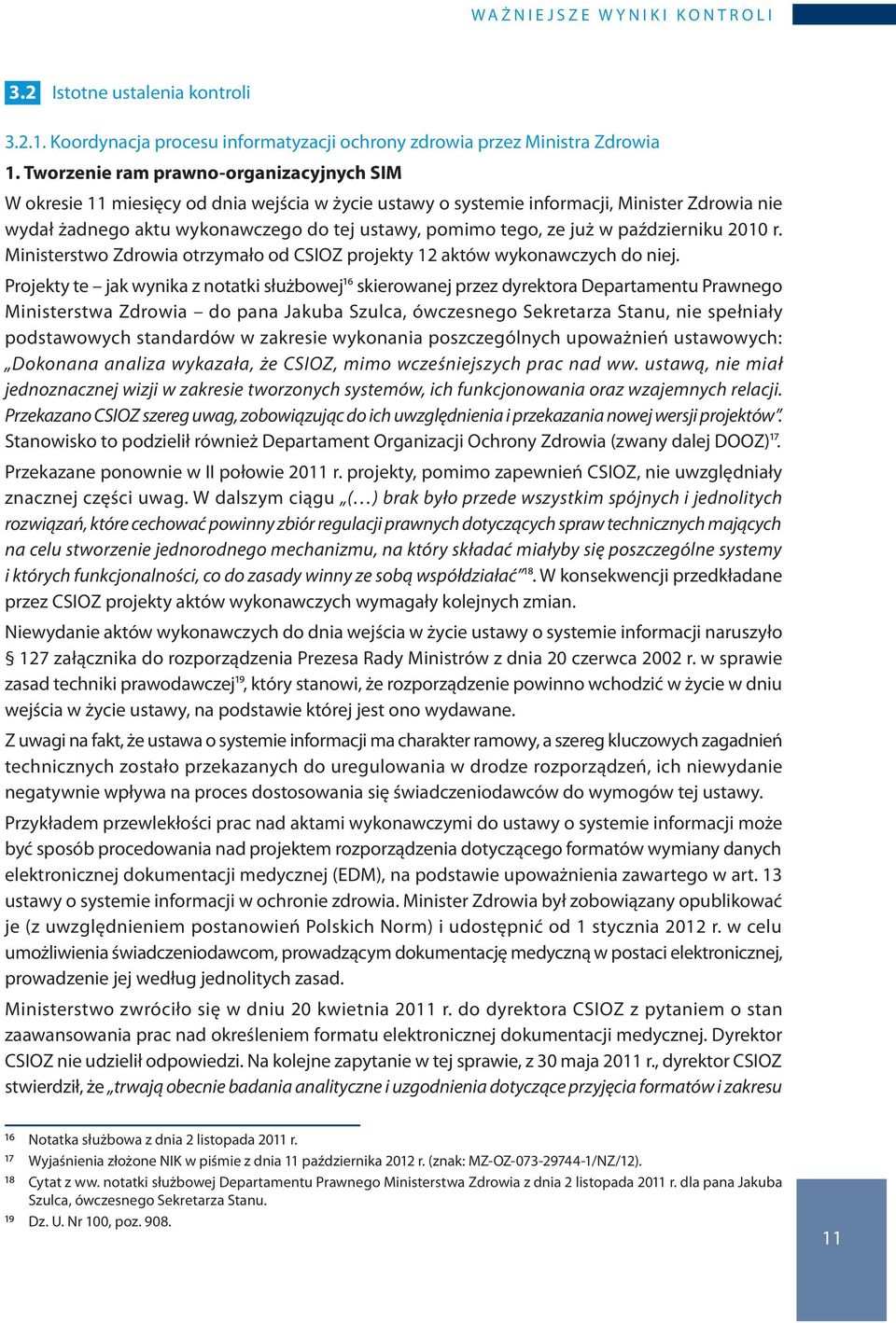 ze już w październiku 2010 r. Ministerstwo Zdrowia otrzymało od CSIOZ projekty 12 aktów wykonawczych do niej.