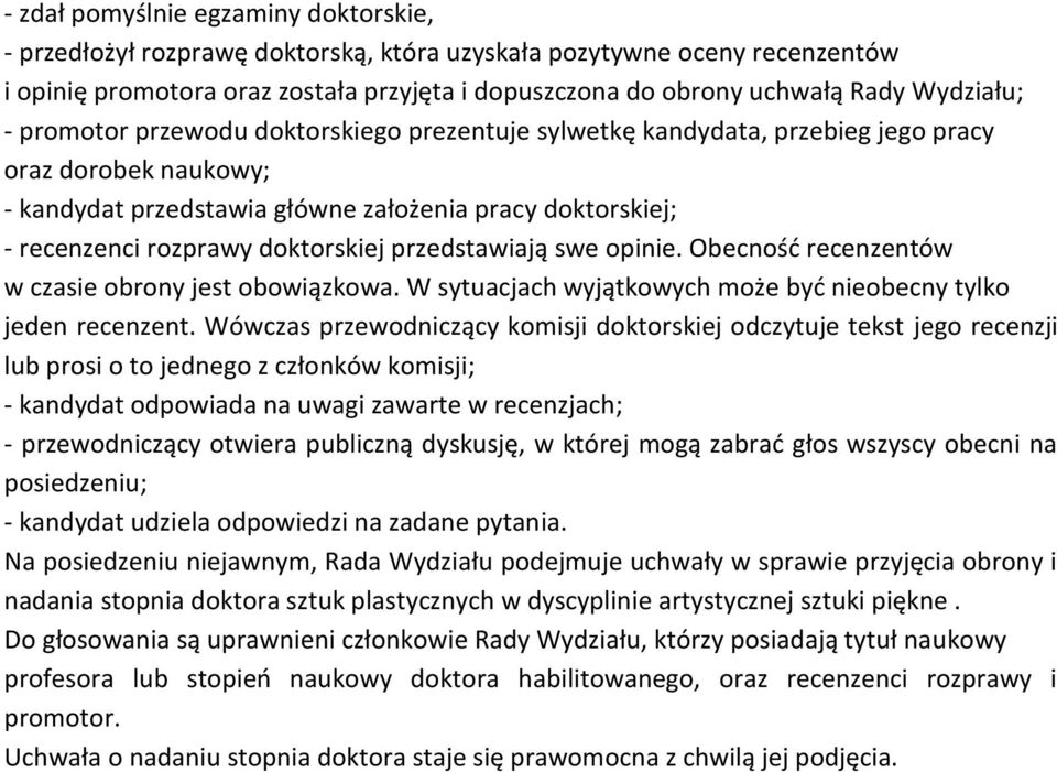 doktorskiej przedstawiają swe opinie. Obecność recenzentów w czasie obrony jest obowiązkowa. W sytuacjach wyjątkowych może być nieobecny tylko jeden recenzent.
