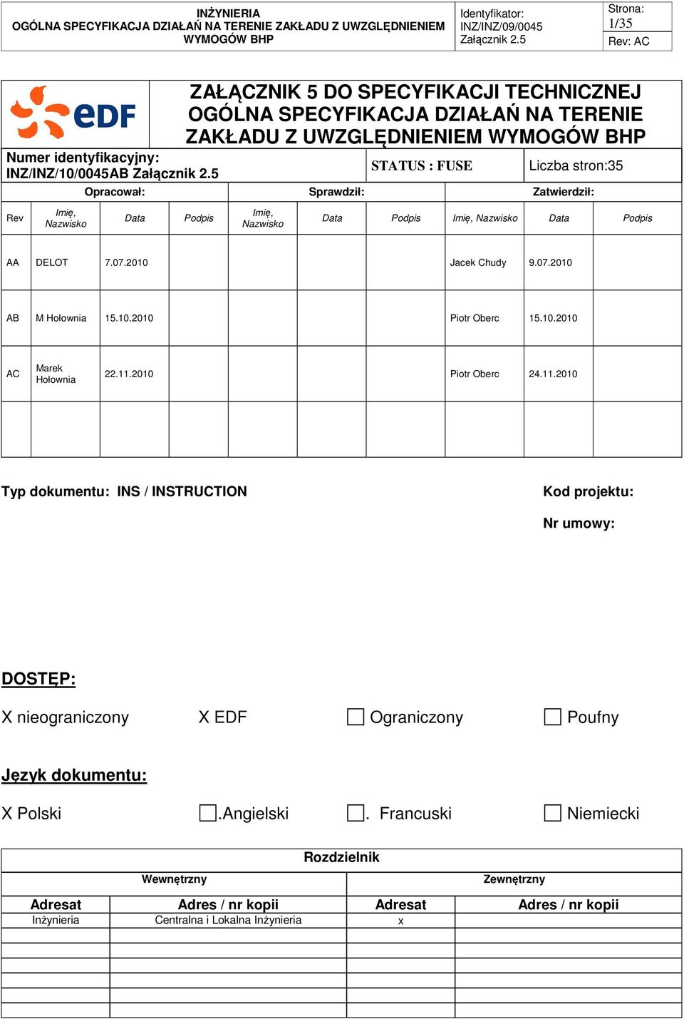 10.2010 AC Marek Hołownia 22.11.2010 Piotr Oberc 24.11.2010 Typ dokumentu: INS / INSTRUCTION Kod projektu: Nr umowy: DOSTĘP: X nieograniczony X EDF Ograniczony Poufny Język dokumentu: X Polski.