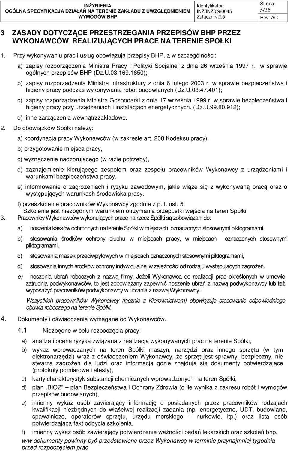 U.03.169.1650); b) zapisy rozporządzenia Ministra Infrastruktury z dnia 6 lutego 2003 r. w sprawie bezpieczeństwa i higieny pracy podczas wykonywania robót budowlanych (Dz.U.03.47.