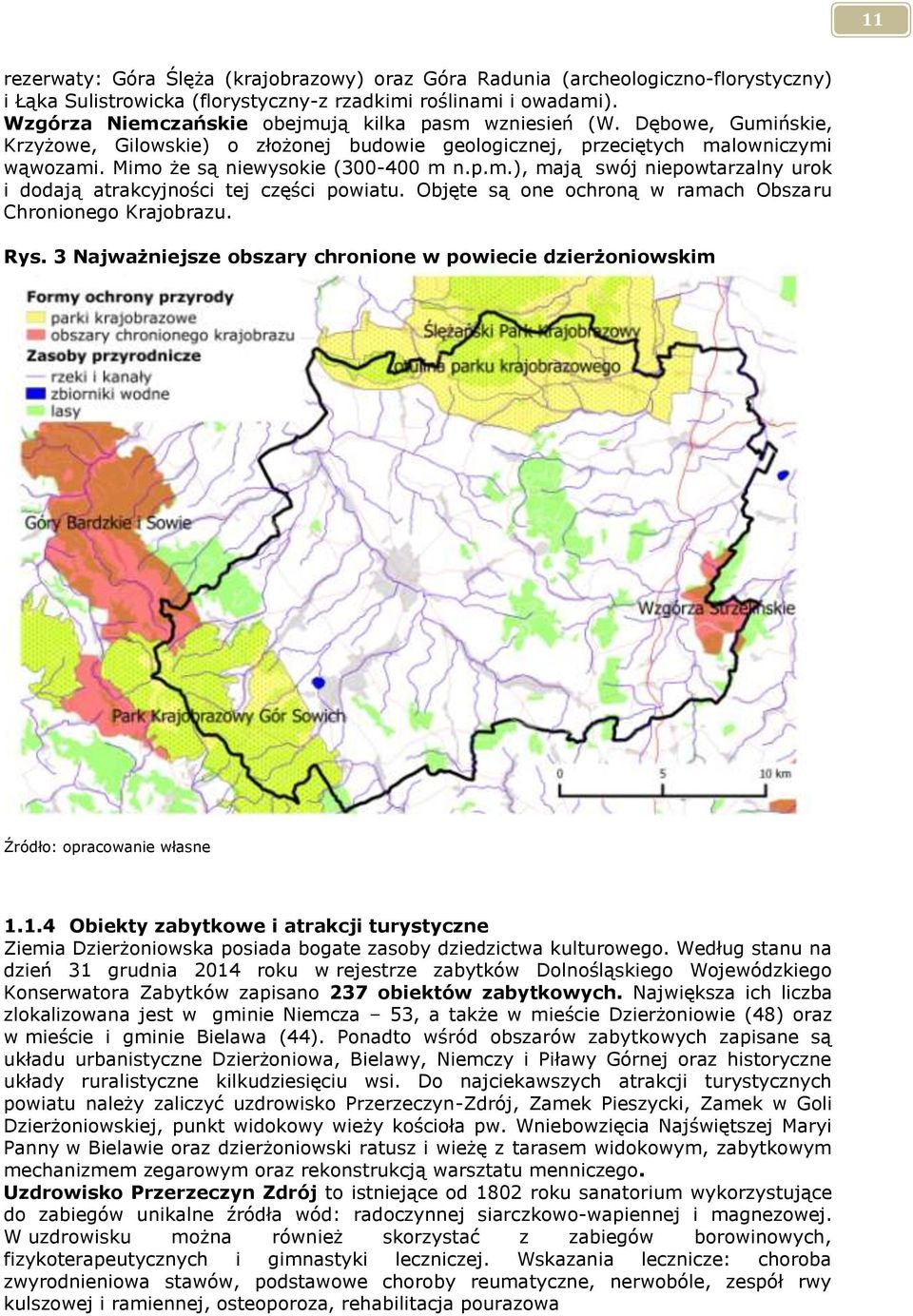 Objęte są one ochroną w ramach Obszaru Chronionego Krajobrazu. Rys. 3 Najważniejsze obszary chronione w powiecie dzierżoniowskim Źródło: opracowanie własne 1.