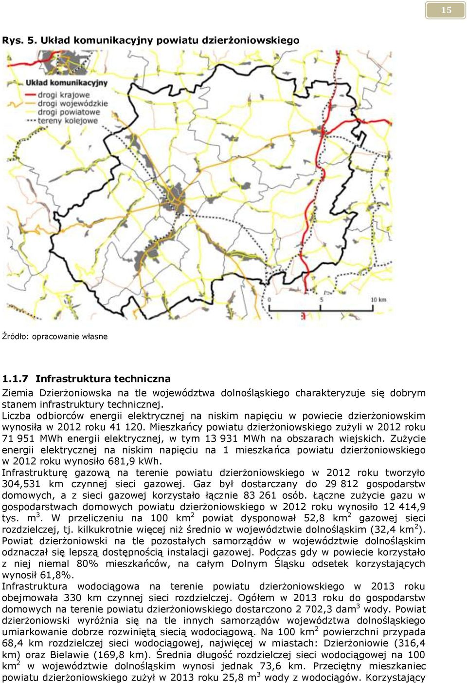 Mieszkańcy powiatu dzierżoniowskiego zużyli w 2012 roku 71 951 MWh energii elektrycznej, w tym 13 931 MWh na obszarach wiejskich.