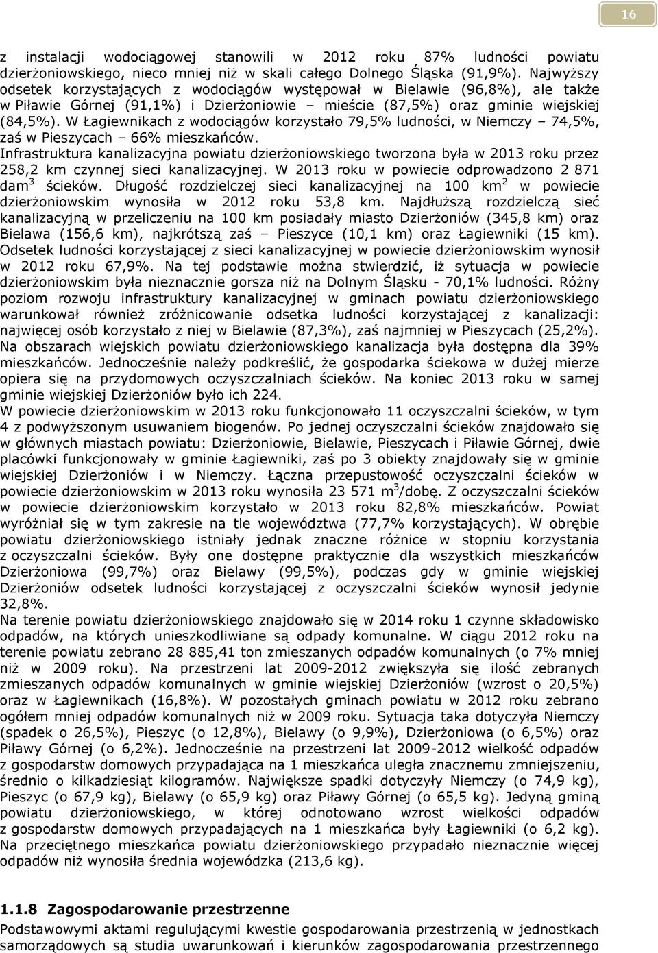 W Łagiewnikach z wodociągów korzystało 79,5% ludności, w Niemczy 74,5%, zaś w Pieszycach 66% mieszkańców.